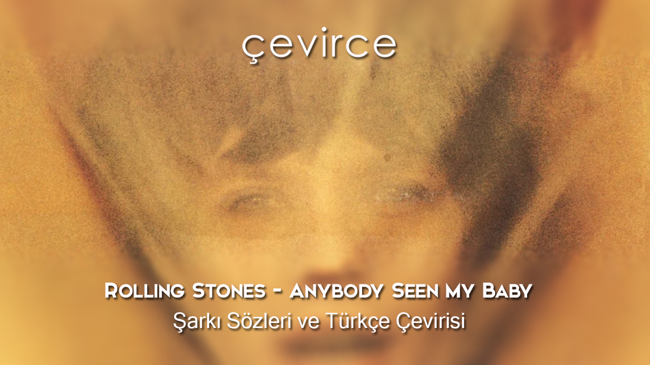 Rolling Stones – Anybody Seen My Baby Şarkı Sözleri ve Türkçe Çevirisi
