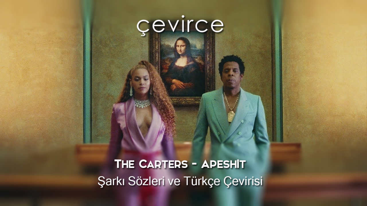 The Carters – Apeshıt Şarkı Sözleri ve Türkçe Çevirisi