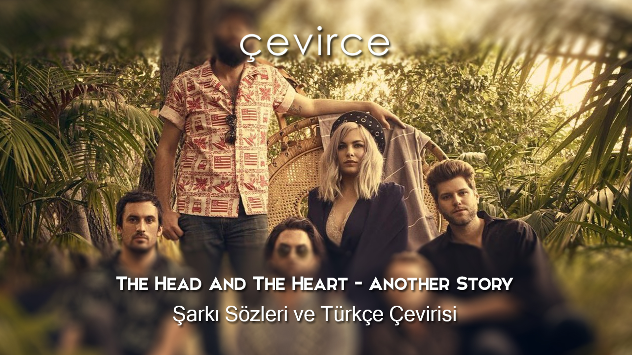 The Head And The Heart – Another Story Şarkı Sözleri ve Türkçe Çevirisi