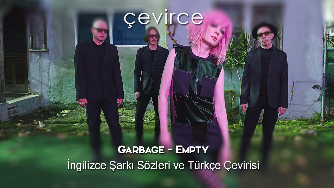 Garbage – Empty İngilizce Şarkı Sözleri ve Türkçe Çevirisi