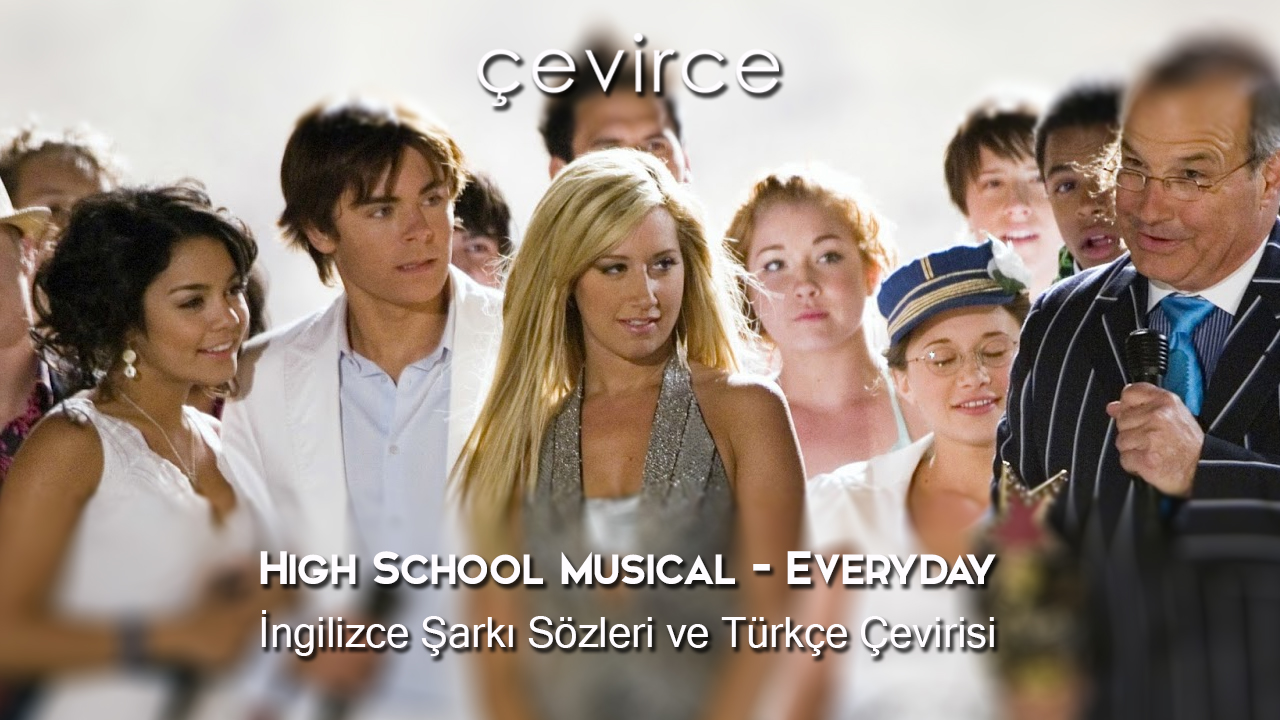 High School Musical – Everyday İngilizce Şarkı Sözleri ve Türkçe Çevirisi