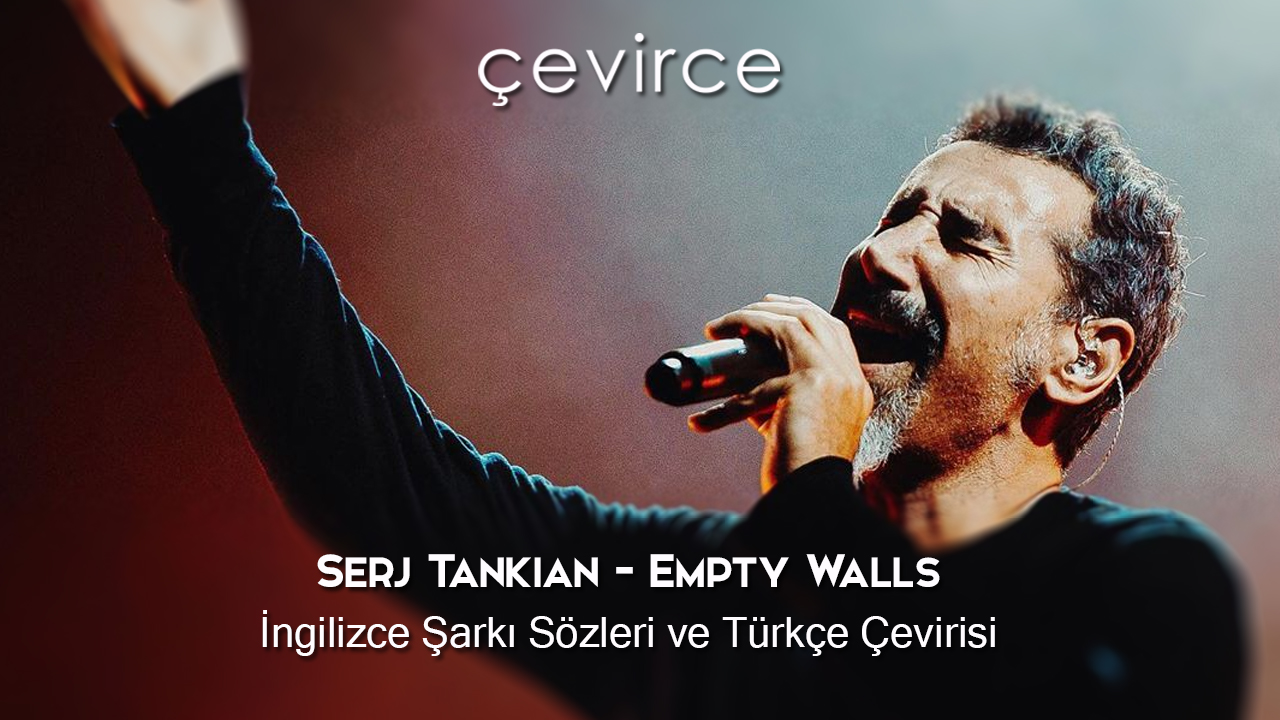Serj Tankian – Empty Walls İngilizce Şarkı Sözleri ve Türkçe Çevirisi