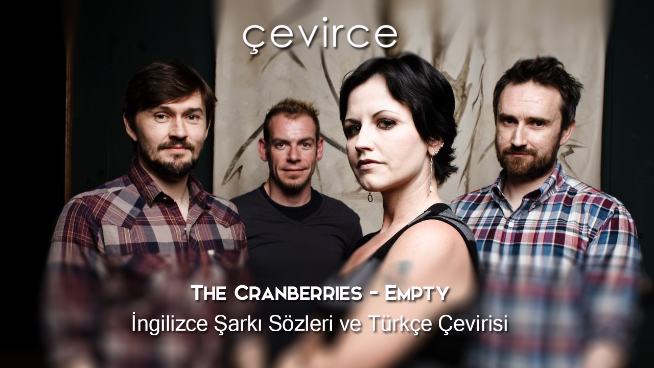 The Cranberries – Empty İngilizce Şarkı Sözleri ve Türkçe Çevirisi