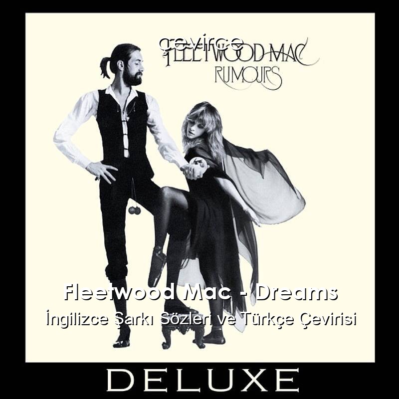 Fleetwood Mac – Dreams İngilizce Şarkı Sözleri ve Türkçe Çevirisi