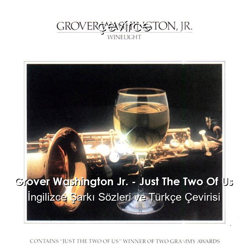 Grover Washington Jr. – Just The Two Of Us İngilizce Şarkı Sözleri ve Türkçe Çevirisi