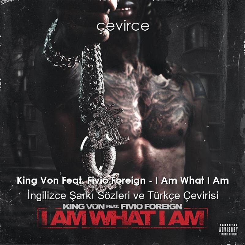 King Von Feat. Fivio Foreign – I Am What I Am İngilizce Şarkı Sözleri ve Türkçe Çevirisi