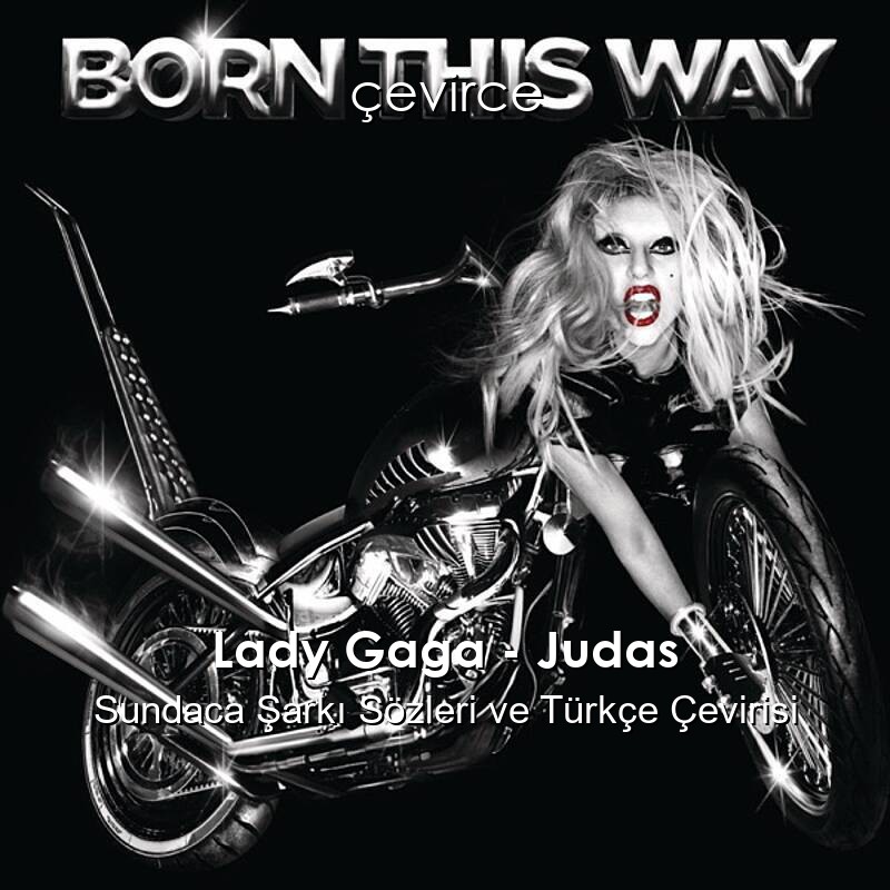 Lady Gaga – Judas Sundaca Şarkı Sözleri ve Türkçe Çevirisi