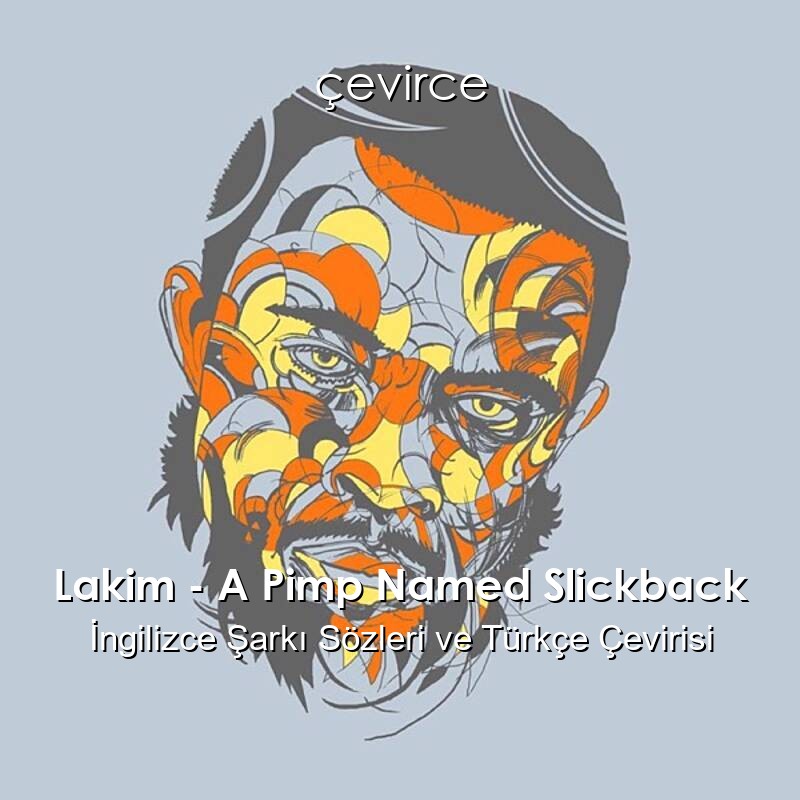 Lakim – A Pimp Named Slickback İngilizce Şarkı Sözleri ve Türkçe Çevirisi
