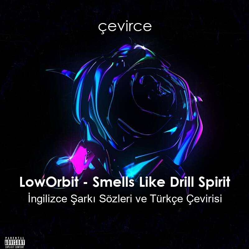 LowOrbit – Smells Like Drill Spirit İngilizce Şarkı Sözleri ve Türkçe Çevirisi