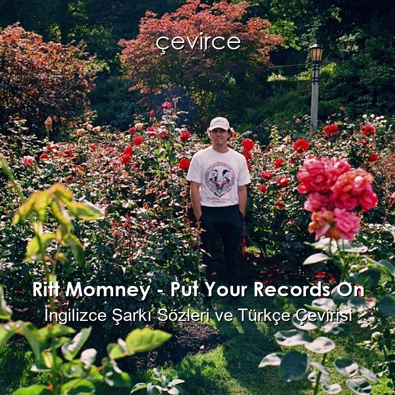 Ritt Momney – Put Your Records On İngilizce Şarkı Sözleri ve Türkçe Çevirisi