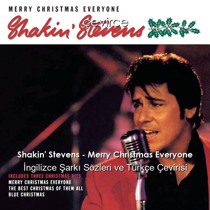 Shakin’ Stevens – Merry Christmas Everyone İngilizce Şarkı Sözleri ve Türkçe Çevirisi