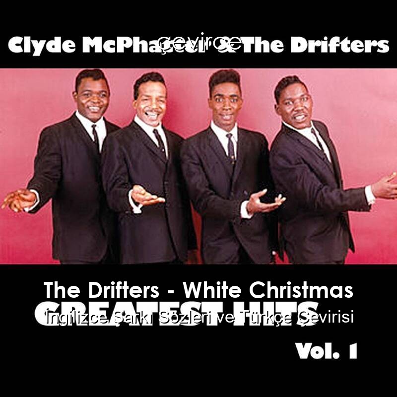 The Drifters – White Christmas İngilizce Şarkı Sözleri ve Türkçe Çevirisi