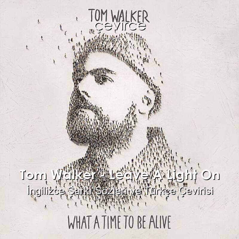Tom Walker – Leave A Light On İngilizce Şarkı Sözleri ve Türkçe Çevirisi