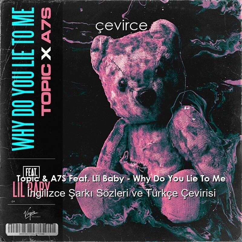 Topic & A7S Feat. Lil Baby – Why Do You Lie To Me İngilizce Şarkı Sözleri ve Türkçe Çevirisi