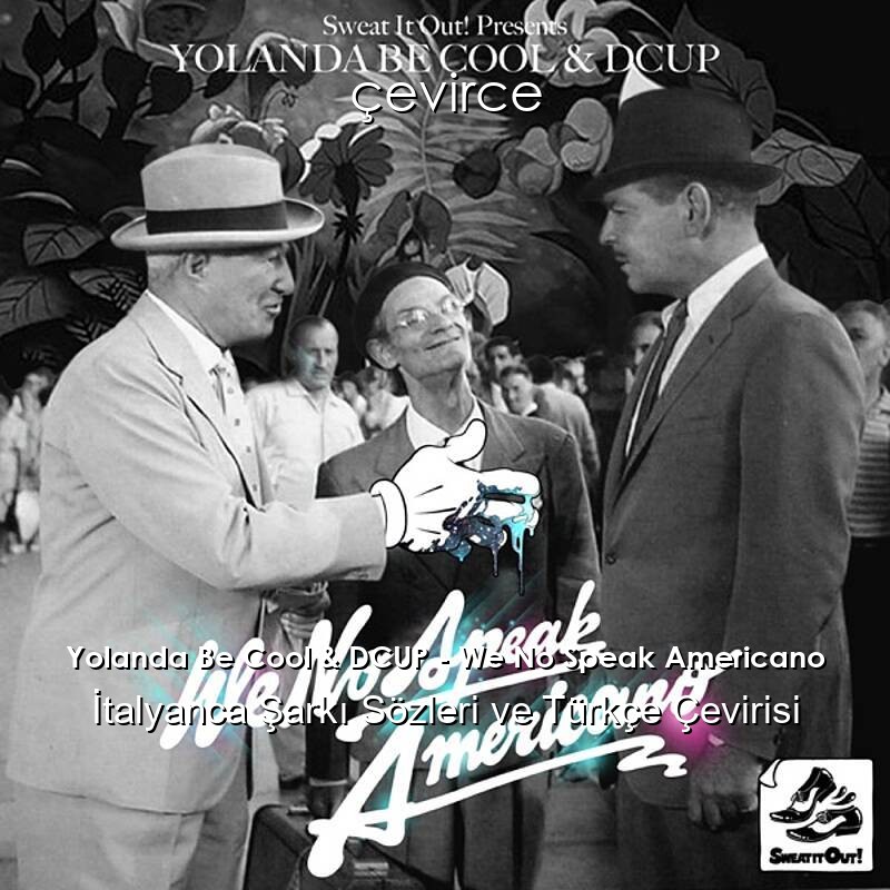 Yolanda Be Cool & DCUP – We No Speak Americano İtalyanca Şarkı Sözleri ve Türkçe Çevirisi