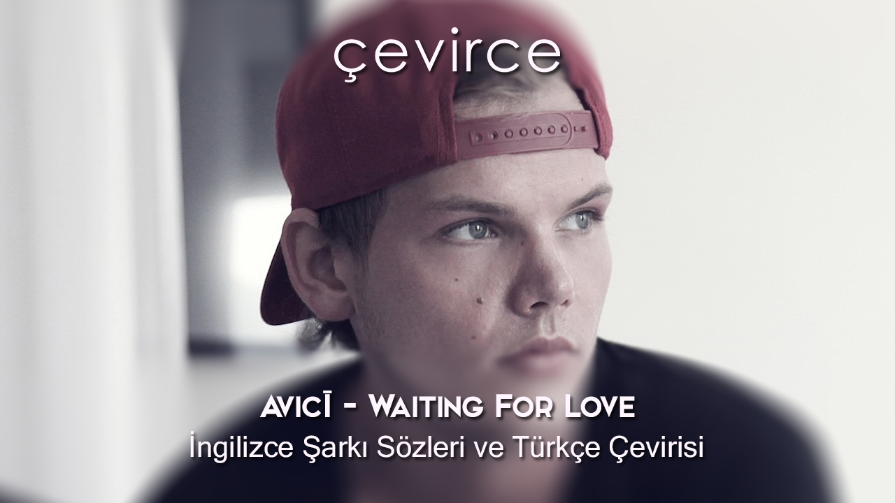 Avicii – Waiting For Love İngilizce Şarkı Sözleri ve Türkçe Çevirisi