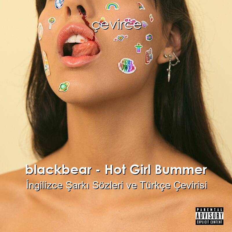 blackbear – Hot Girl Bummer İngilizce Şarkı Sözleri ve Türkçe Çevirisi