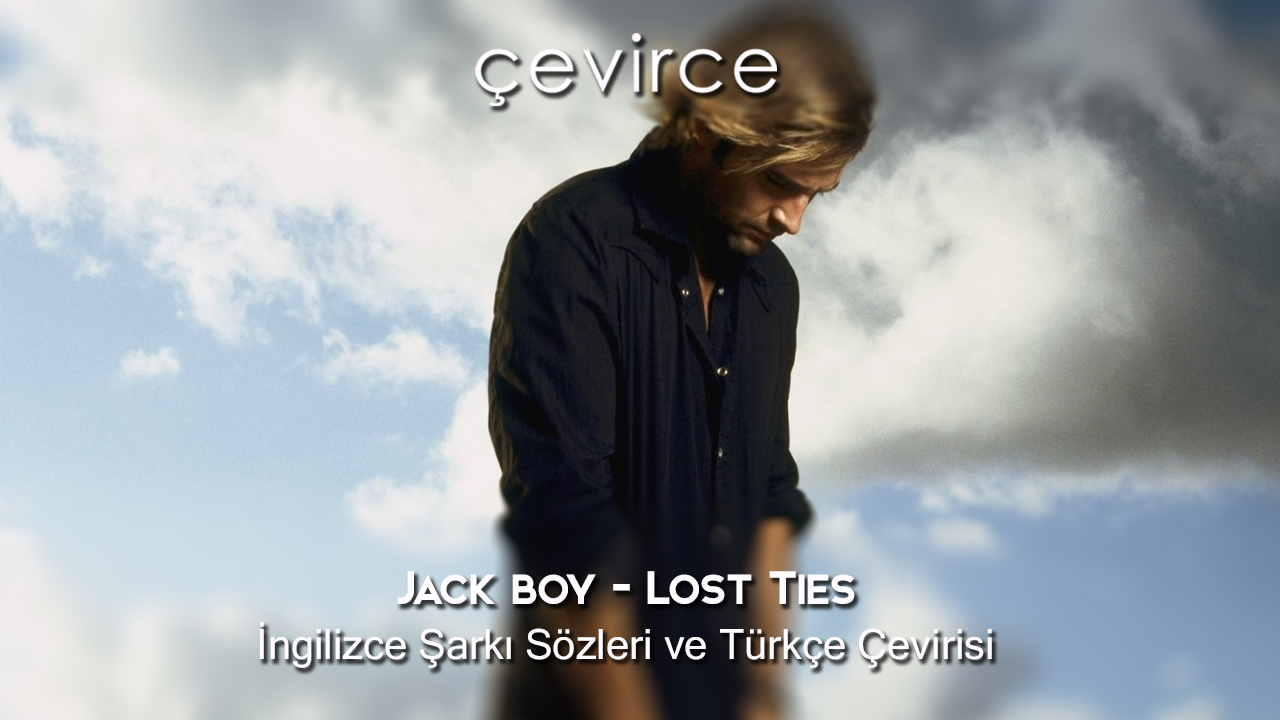Jackboy – Lost Ties İngilizce Şarkı Sözleri ve Türkçe Çevirisi