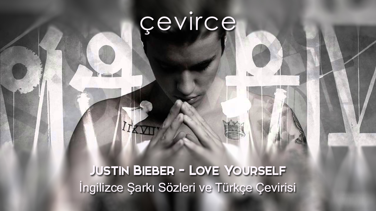 Justin Bieber – Love Yourself İngilizce Şarkı Sözleri ve Türkçe Çevirisi