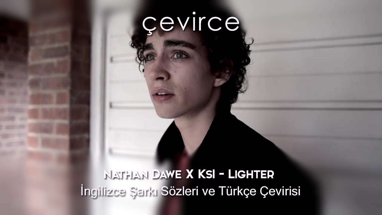 Nathan Dawe X Ksı – Lighter İngilizce Şarkı Sözleri ve Türkçe Çevirisi