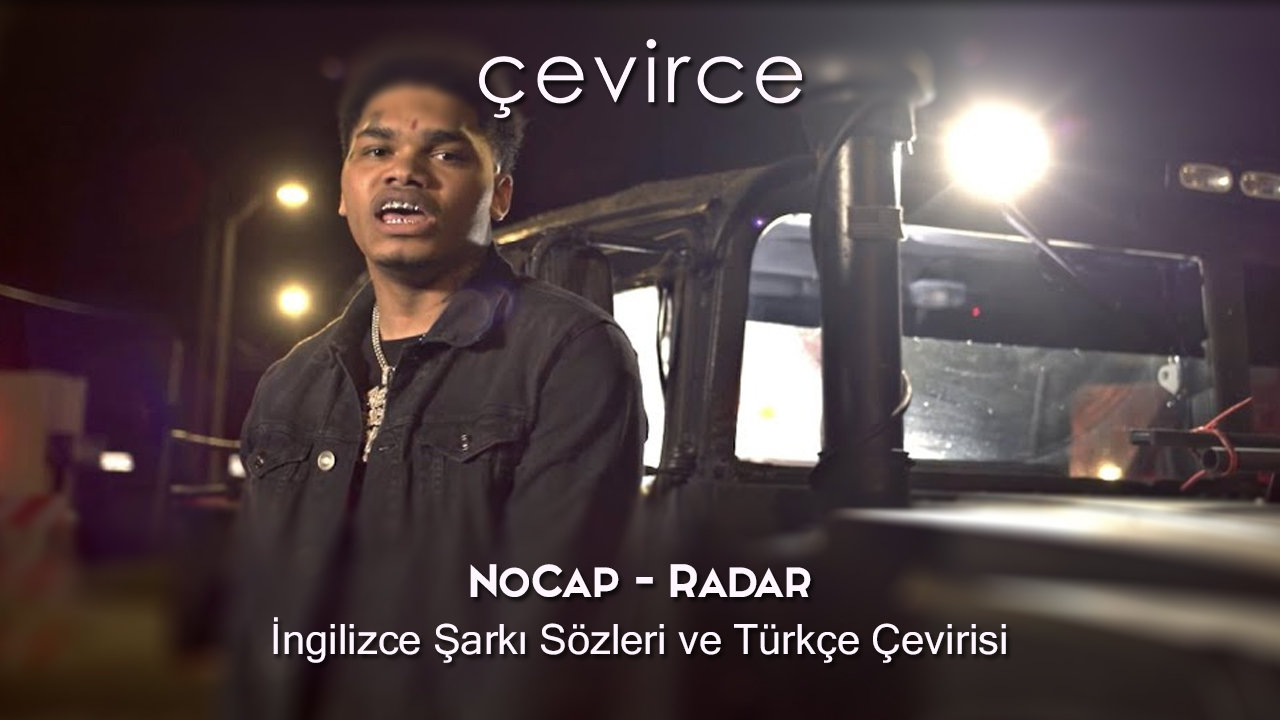 NoCap – Radar İngilizce Şarkı Sözleri ve Türkçe Çevirisi