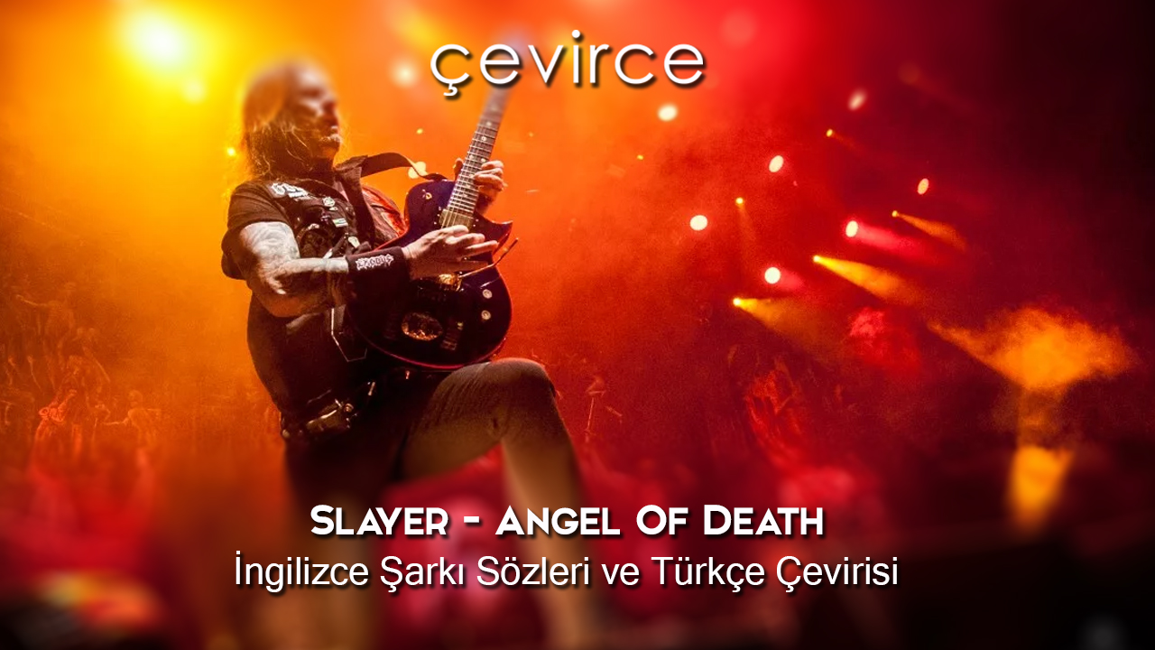 Slayer – Angel Of Death İngilizce Şarkı Sözleri ve Türkçe Çevirisi