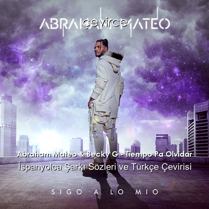 Abraham Mateo & Becky G – Tiempo Pa Olvidar İspanyolca Sözleri Türkçe Anlamları
