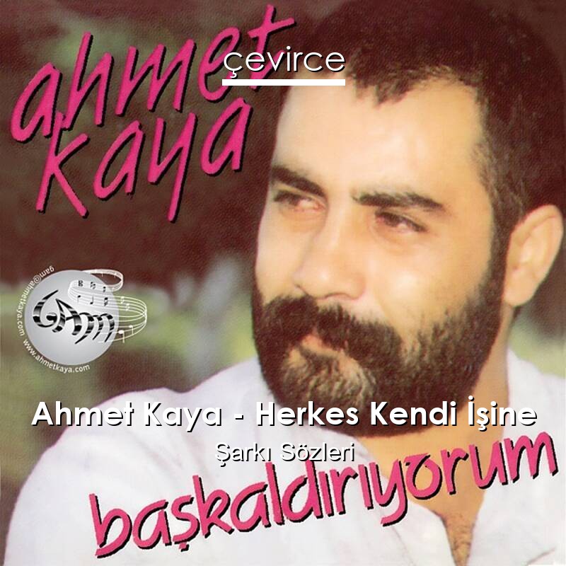 Ahmet Kaya – Herkes Kendi İşine Şarkı Sözleri