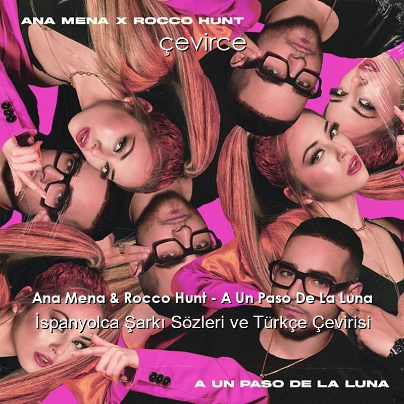Ana Mena & Rocco Hunt – A Un Paso De La Luna İspanyolca Sözleri Türkçe Anlamları