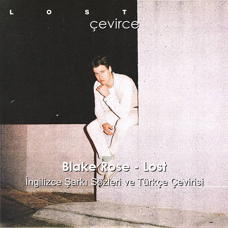 Blake Rose – Lost İngilizce Sözleri Türkçe Anlamları