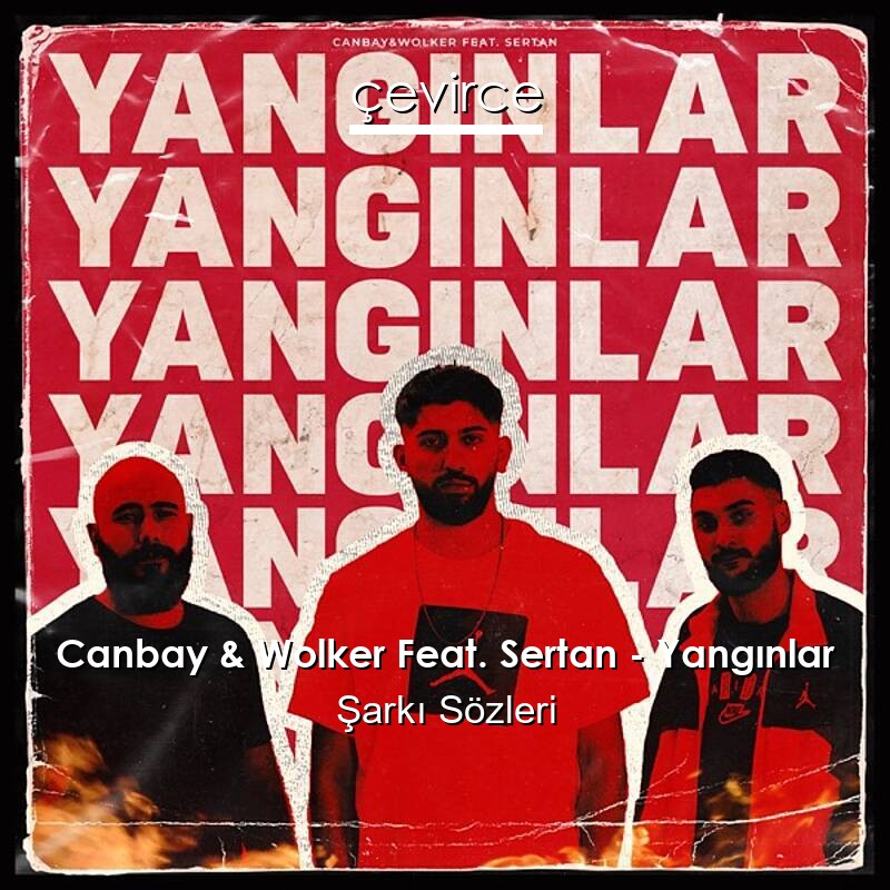 Canbay & Wolker Feat. Sertan – Yangınlar Şarkı Sözleri