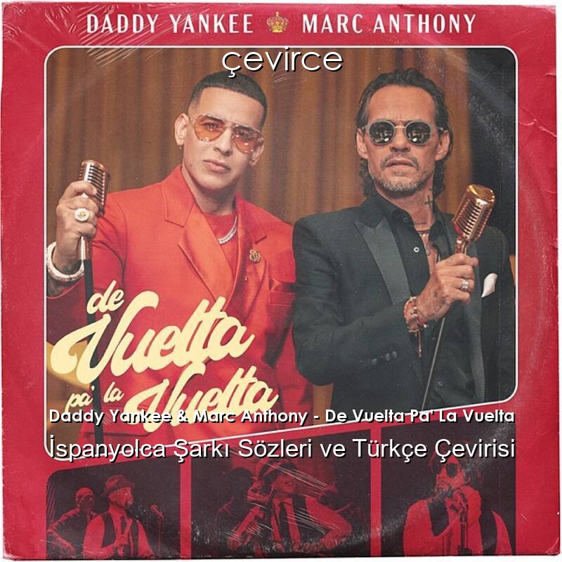 Daddy Yankee & Marc Anthony – De Vuelta Pa’ La Vuelta İspanyolca Sözleri Türkçe Anlamları