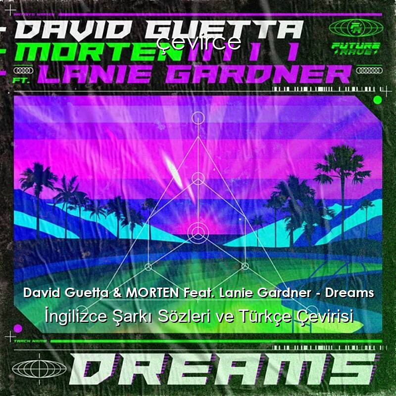 David Guetta & MORTEN Feat. Lanie Gardner – Dreams İngilizce Şarkı Sözleri ve Türkçe Çevirisi