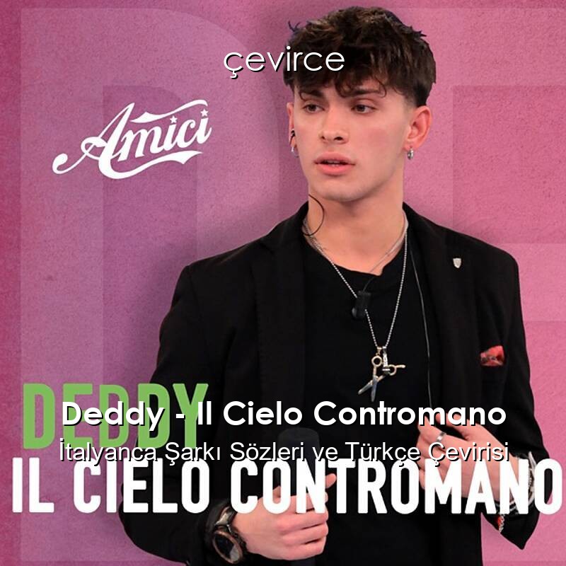 Deddy – Il Cielo Contromano İtalyanca Şarkı Sözleri ve Türkçe Çevirisi