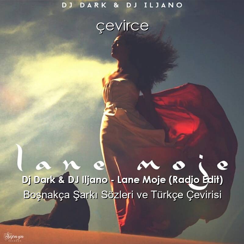 Dj Dark & DJ Iljano – Lane Moje (Radio Edit) Boşnakça Sözleri Türkçe Anlamları