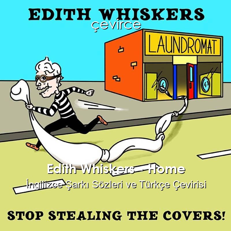 Edith Whiskers – Home İngilizce Şarkı Sözleri ve Türkçe Çevirisi