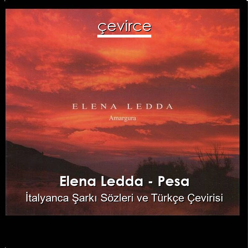 Elena Ledda – Pesa İtalyanca Sözleri Türkçe Anlamları