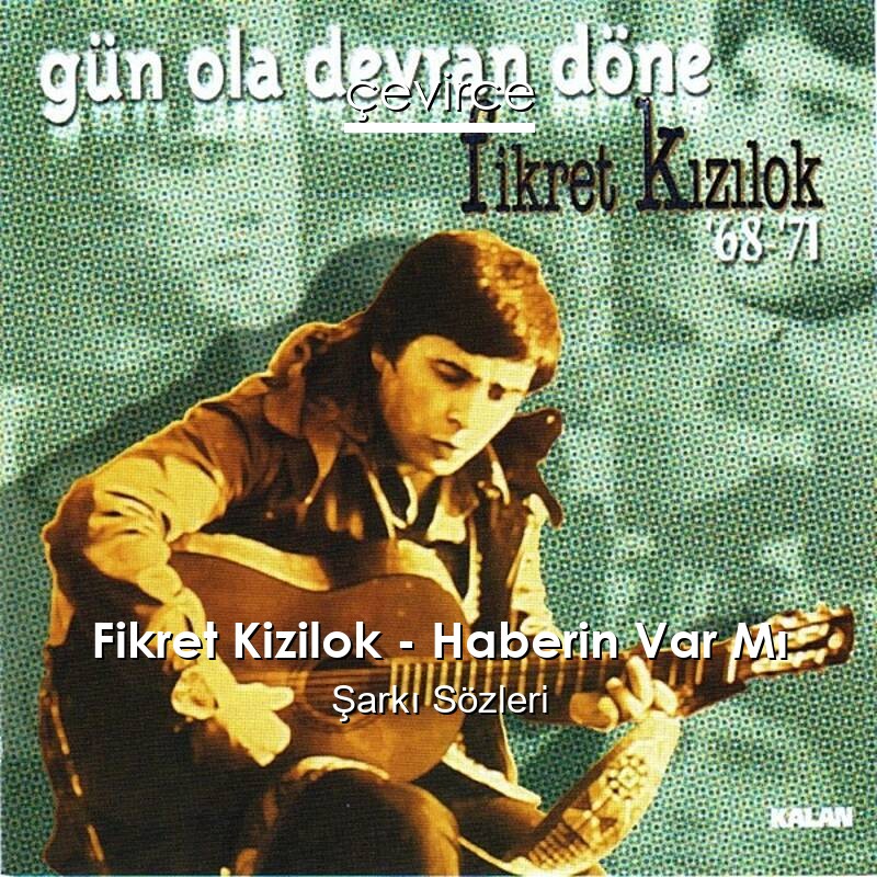 Fikret Kizilok – Haberin Var Mı Şarkı Sözleri
