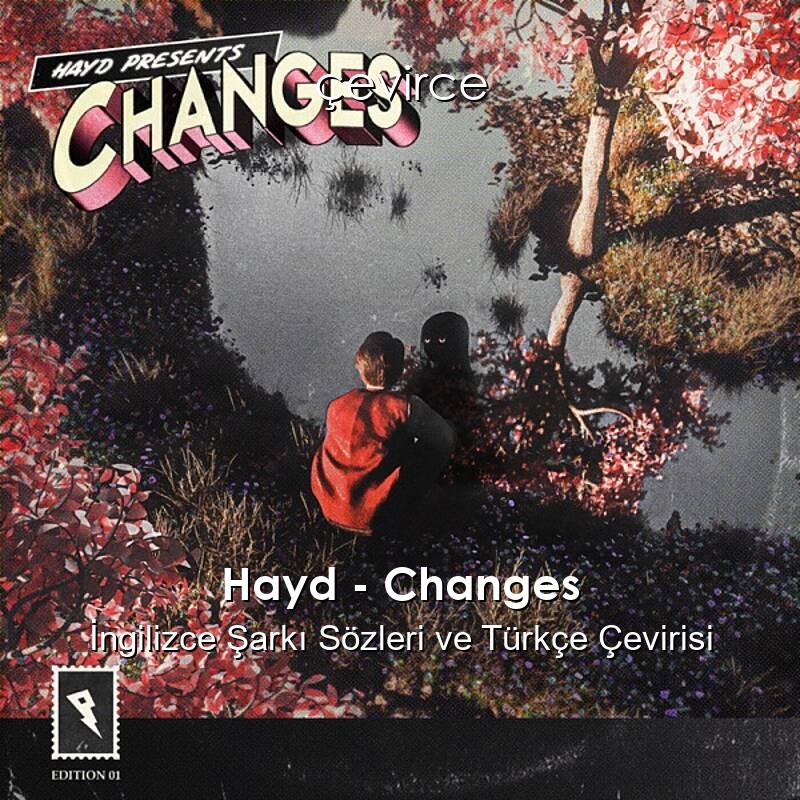 Hayd – Changes İngilizce Sözleri Türkçe Anlamları