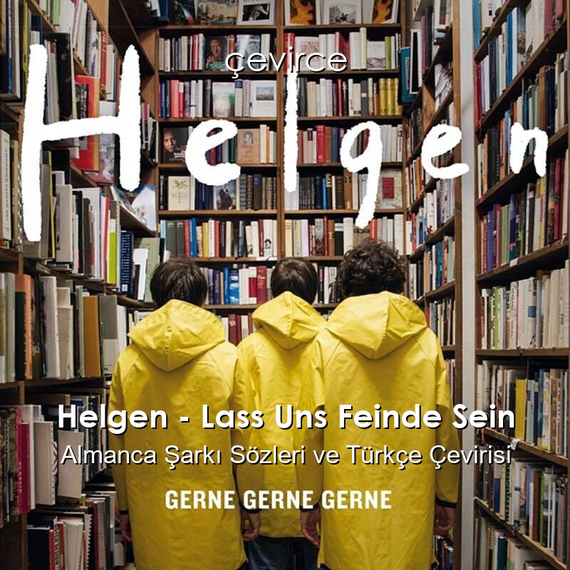Helgen – Lass Uns Feinde Sein Almanca Sözleri Türkçe Anlamları