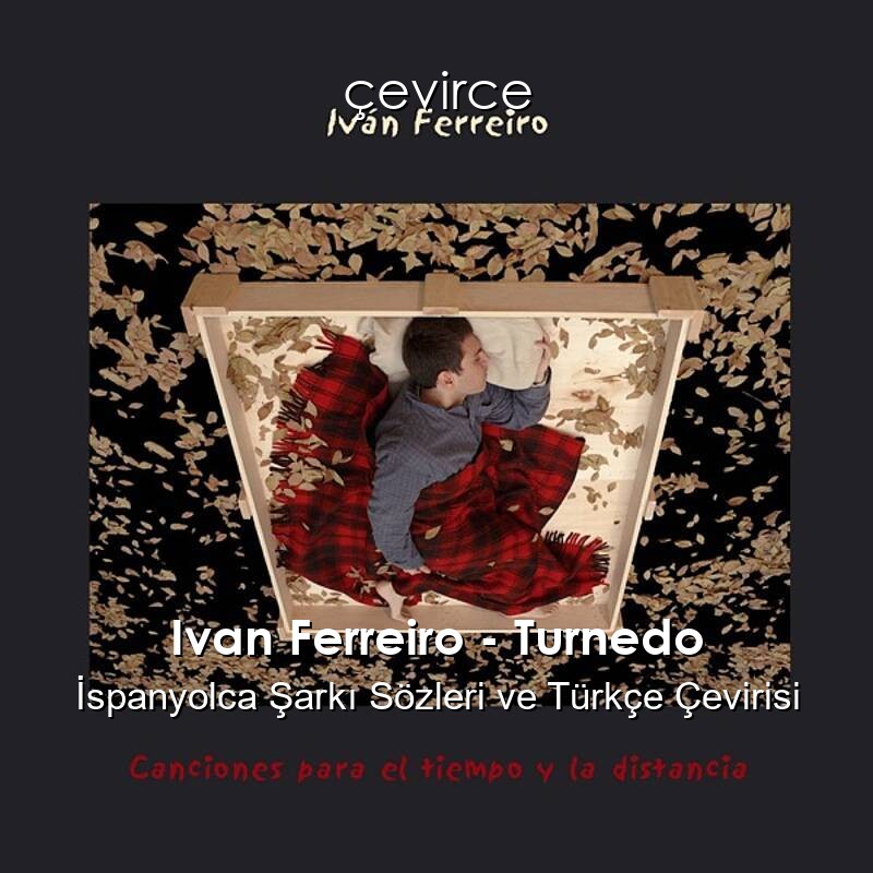 Ivan Ferreiro – Turnedo İspanyolca Sözleri Türkçe Anlamları
