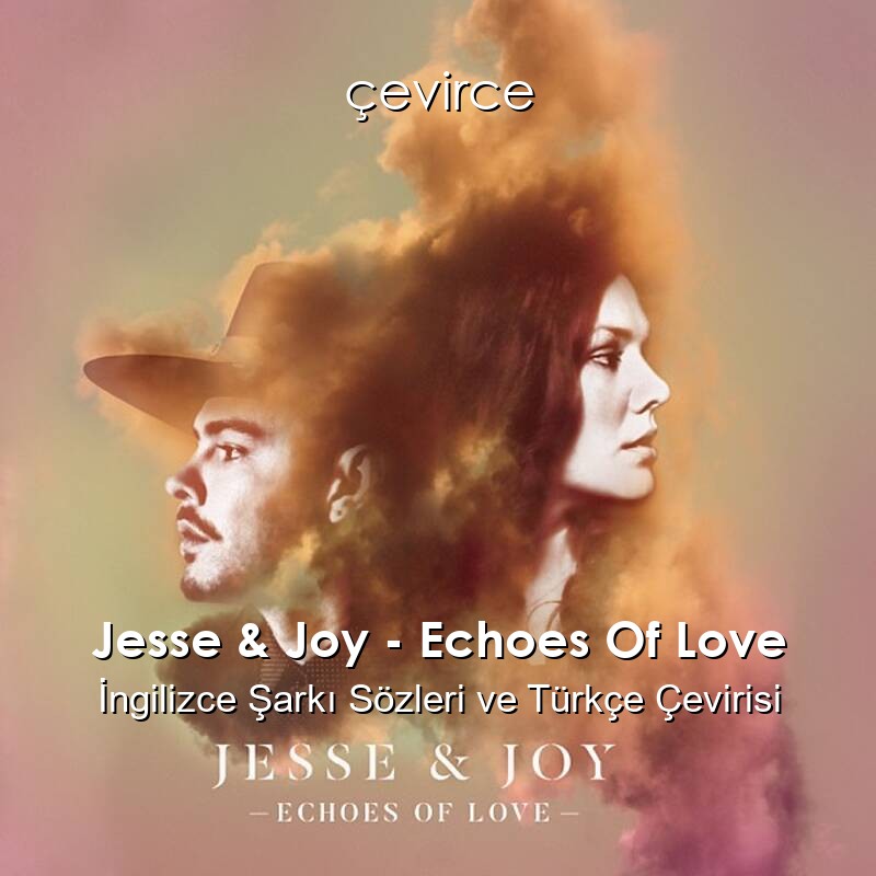 Jesse & Joy – Echoes Of Love İngilizce Sözleri Türkçe Anlamları