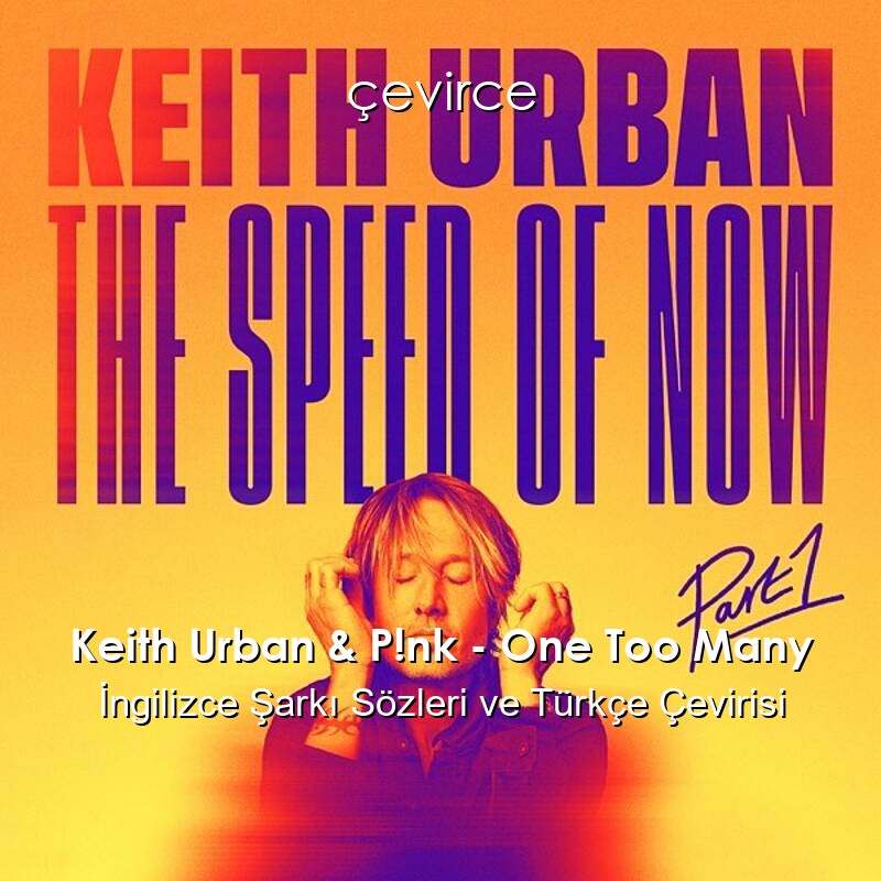 Keith Urban & P!nk – One Too Many İngilizce Şarkı Sözleri ve Türkçe Çevirisi