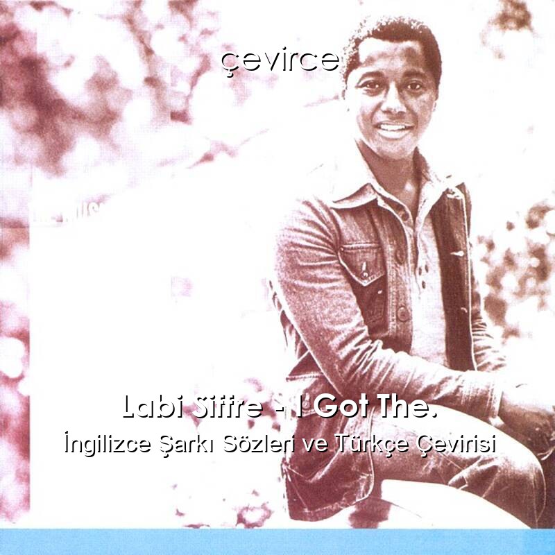 Labi Siffre – I Got The. İngilizce Şarkı Sözleri ve Türkçe Çevirisi