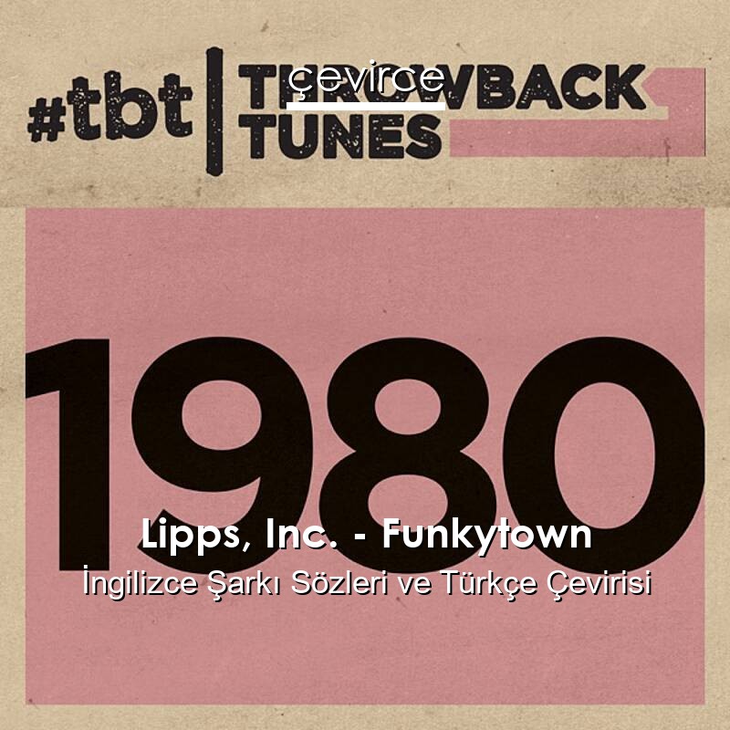 Lipps, Inc. – Funkytown İngilizce Sözleri Türkçe Anlamları