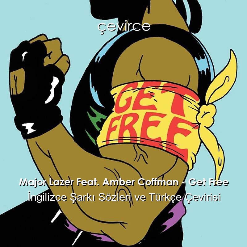 Major Lazer Feat. Amber Coffman – Get Free İngilizce Sözleri Türkçe Anlamları