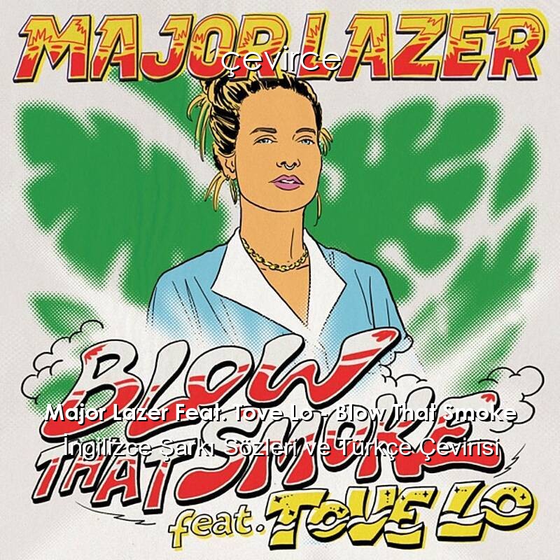 Major Lazer Feat. Tove Lo – Blow That Smoke İngilizce Sözleri Türkçe Anlamları