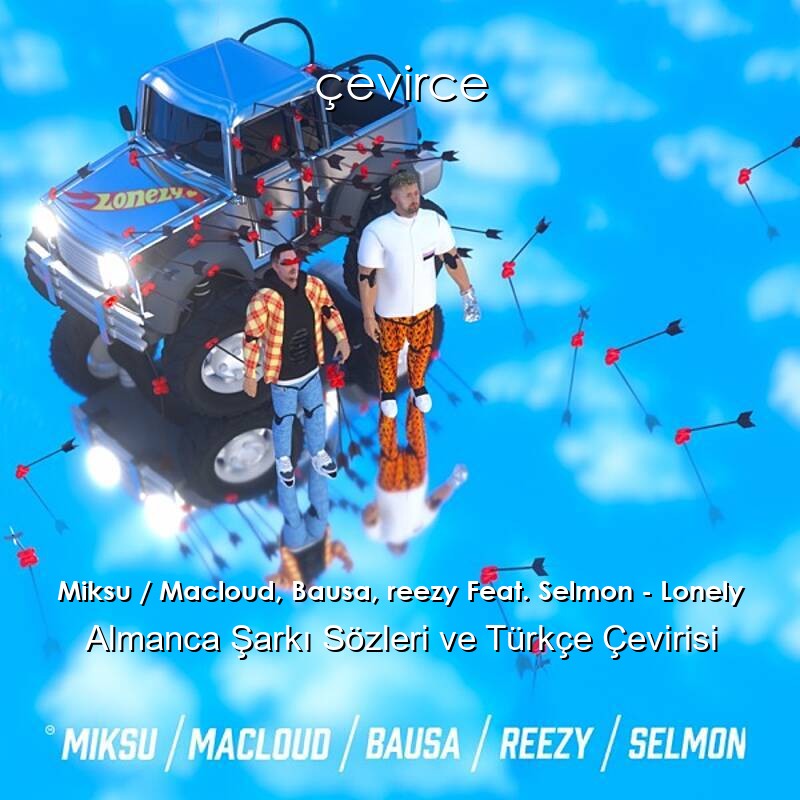 Miksu / Macloud, Bausa, reezy Feat. Selmon – Lonely Almanca Sözleri Türkçe Anlamları