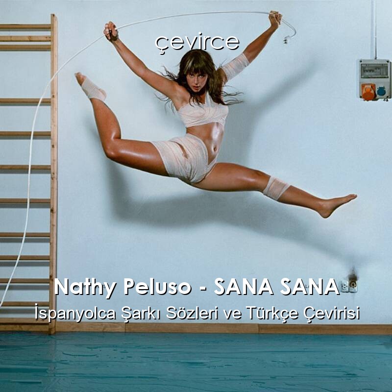 Nathy Peluso – SANA SANA İspanyolca Sözleri Türkçe Anlamları