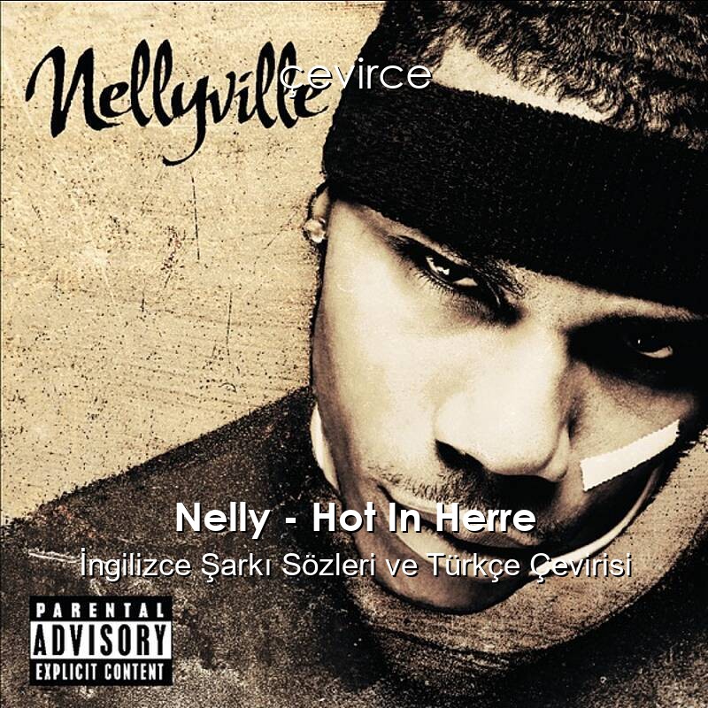 Nelly – Hot In Herre İngilizce Şarkı Sözleri ve Türkçe Çevirisi
